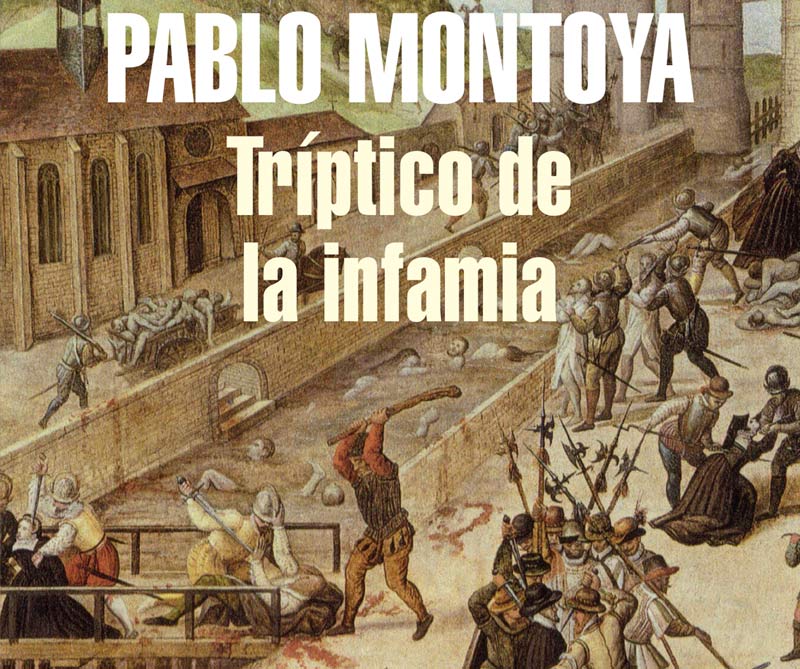 Pablo Montoya. Tríptico de la infamia. Penguin Random House, 2014.