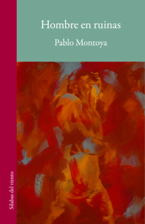 Hombre en Ruinas, Pablo Montoya, Sílaba Editores (2018).